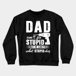 Dad Can't Fix Stupid But He Can Fix What Stupid Does Crewneck Sweatshirt